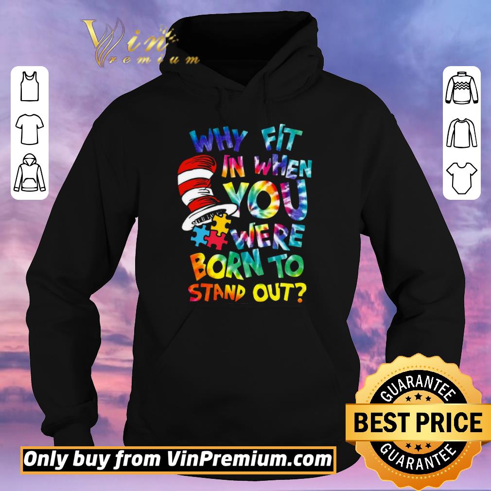 Awesome Dr Seuss Why Fit In When You Were Born To Stand Out shirt sweater e7df26f6 awesome dr seuss why fit in when you were born to stand out shirt sweater 4 - Awesome Dr Seuss Why Fit In When You Were Born To Stand Out shirt sweater