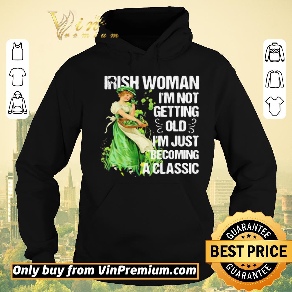 Original Official Irish woman I’m not getting old I’m just becoming a classic shirt sweater eaeab20c original official irish woman i m not getting old i m just becoming a classic shirt sweater 4 - Original Official Irish woman I’m not getting old I’m just becoming a classic shirt sweater