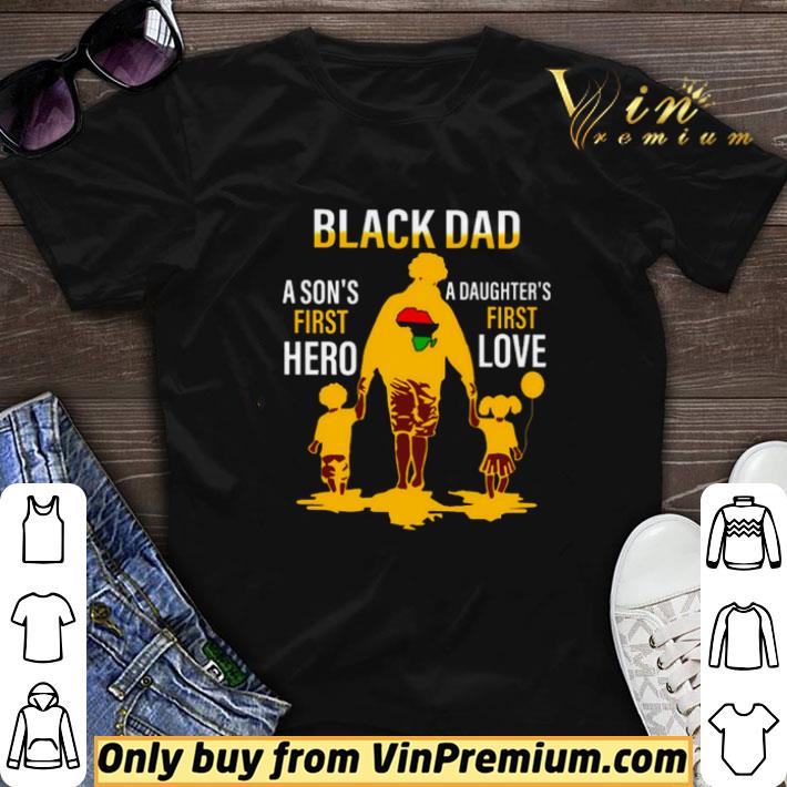 Black Dad a Sons first hero a Daughters first love shirt sweater