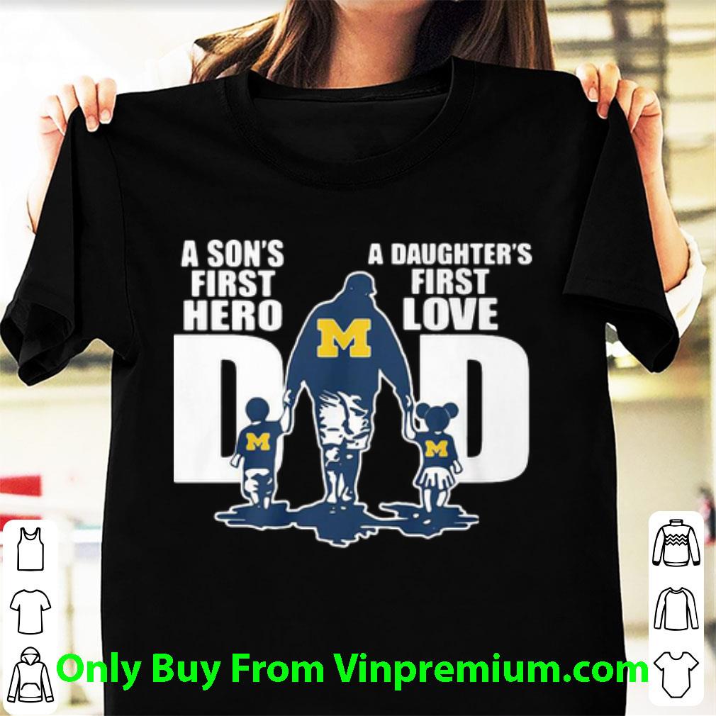 Hot Michigan Wolverines Dad A Son’s First Hero A Daughter’s First Love shirt