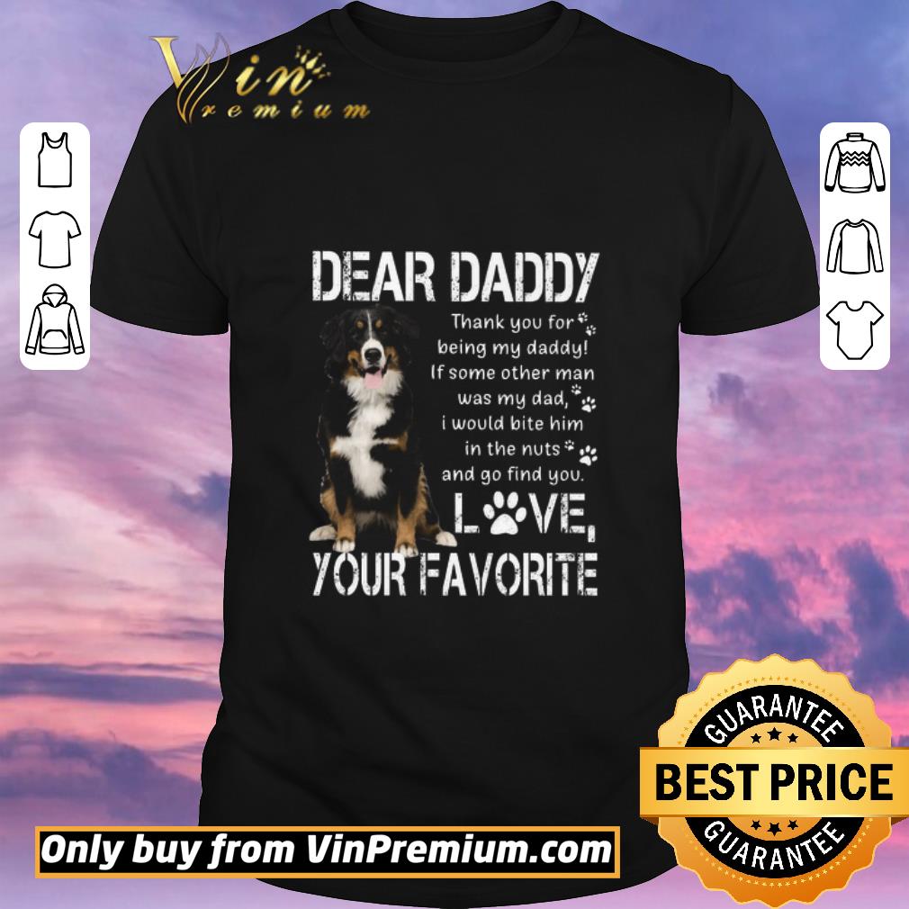 Awesome Bernese Mountain Dear Daddy Thank You For Being My Daddy If Some Other Man shirt sweater