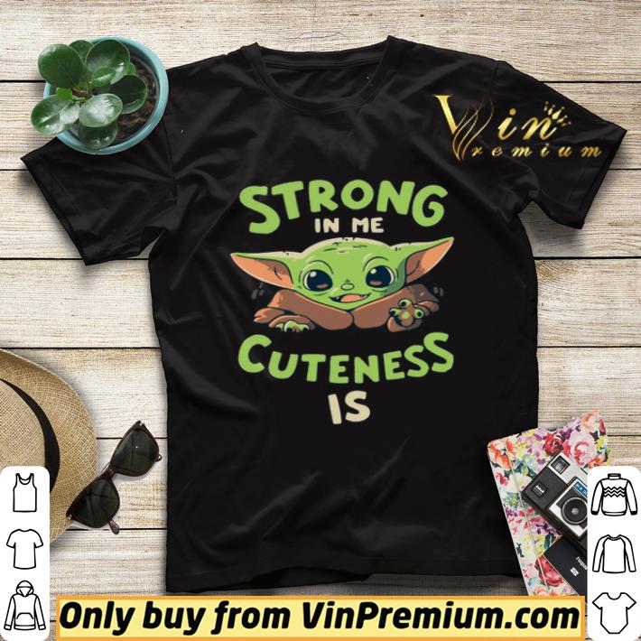 f5115503 baby yoda strong in me cuteness is shirt sweater 4 - Baby Yoda Strong In Me Cuteness Is shirt sweater