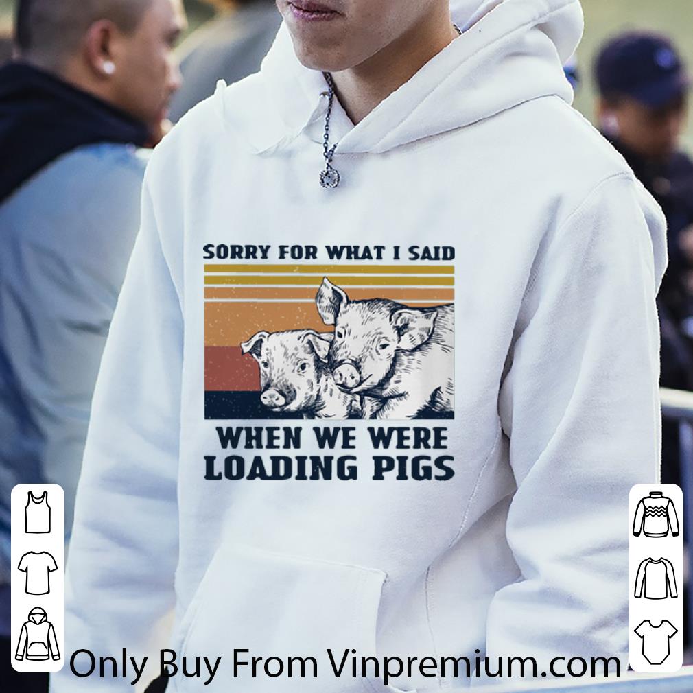 f57c3486 hot vintage sorry for what i said when we were loading pigs shirt 4 - Hot Vintage Sorry For What I Said When We Were Loading Pigs shirt