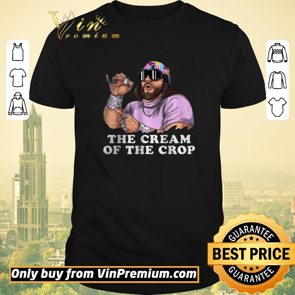 Official Macho Man the cream of the crop shirt sweater