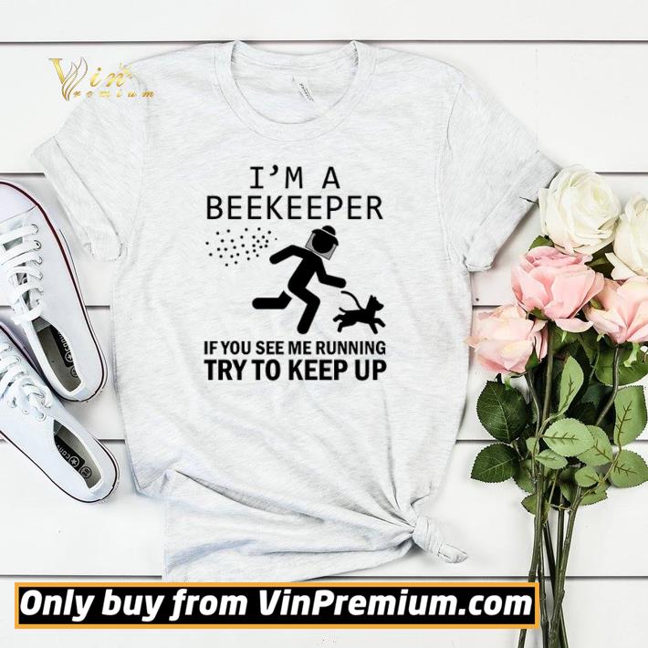 Original Original I’m a beekeeper if you see me running try to keep up shirt sweater f98b228c original original i m a beekeeper if you see me running try to keep up shirt sweater 4 - Original Original I’m a beekeeper if you see me running try to keep up shirt sweater