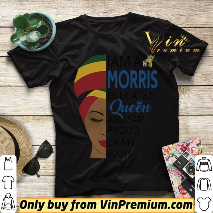 I am a Morris educated Queen and I am proud of my roots shirt sweater fab8a308 i am a morris educated queen and i am proud of my roots shirt sweater 4 - I am a Morris educated Queen and I am proud of my roots shirt sweater
