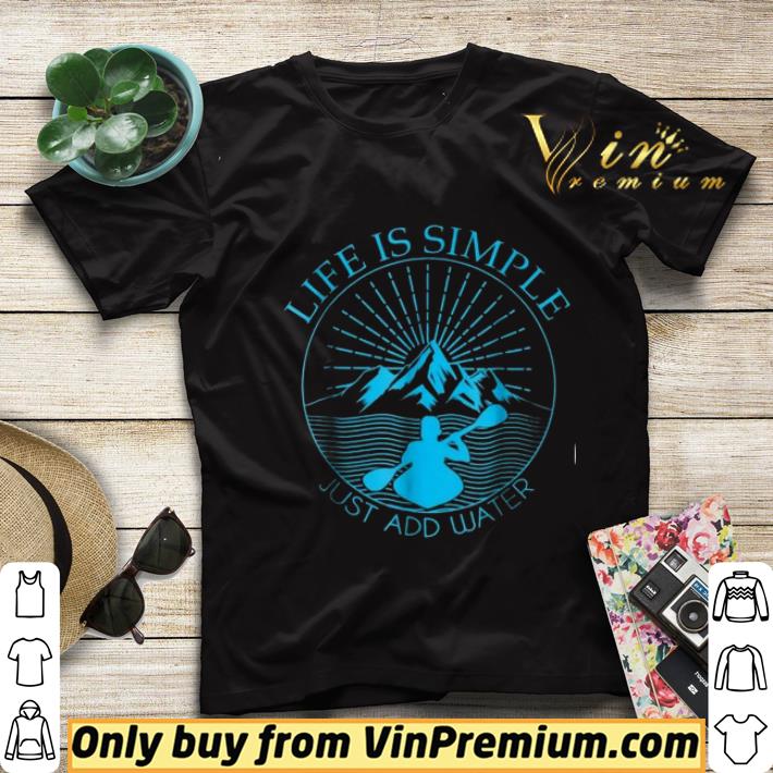 02dd3fed kayaking gift life is simple add water kayak tee shirt sweater 4 - Kayaking Gift Life Is Simple Add Water Kayak Tee shirt sweater