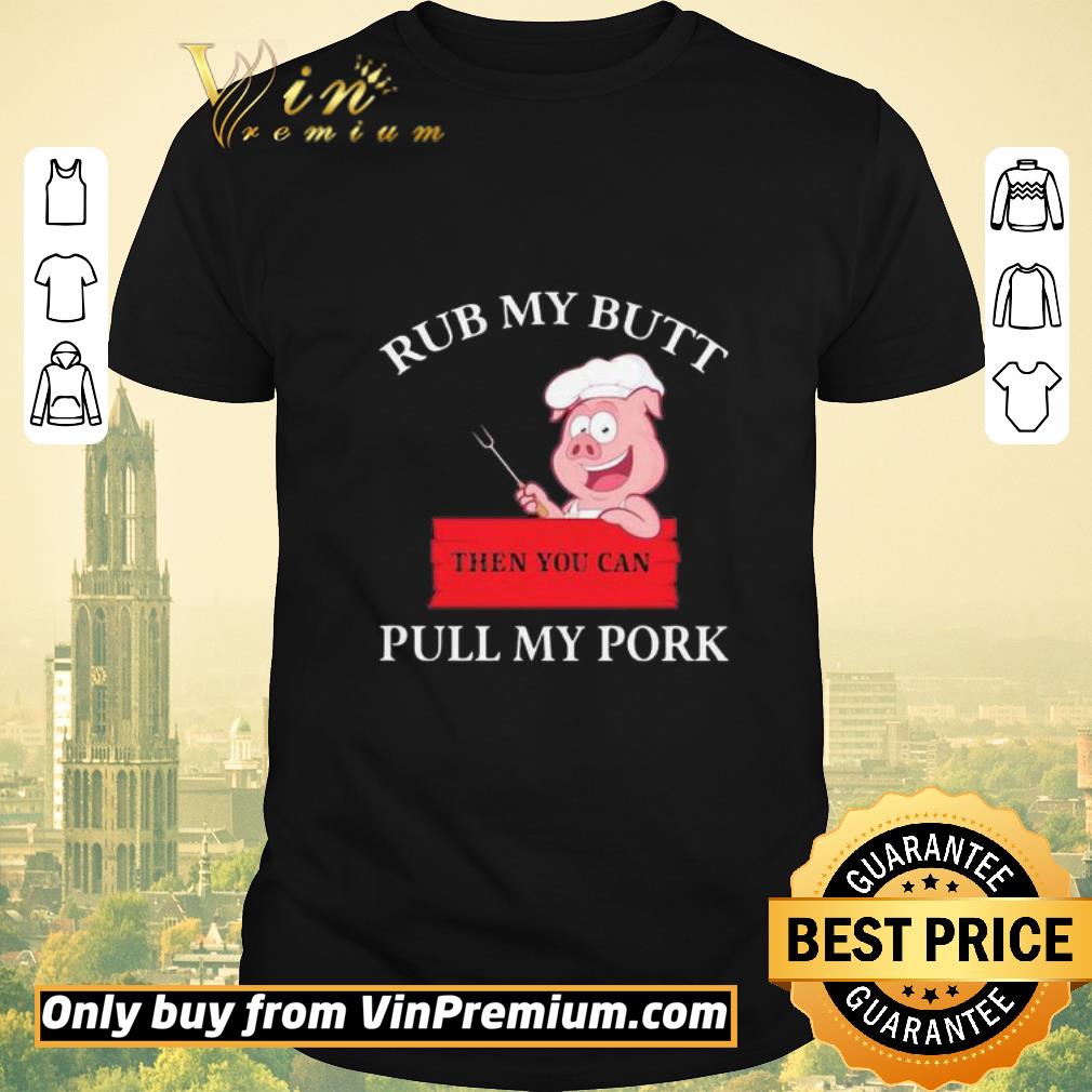 Awesome Rub my butt then you can pull my pork pig shirt sweater