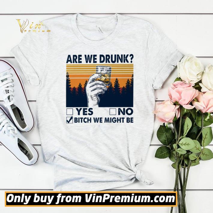 Are we drunk yes no bitch we might be vintage shirt sweater 05dad33a are we drunk yes no bitch we might be vintage shirt sweater 4 - Are we drunk yes no bitch we might be vintage shirt sweater