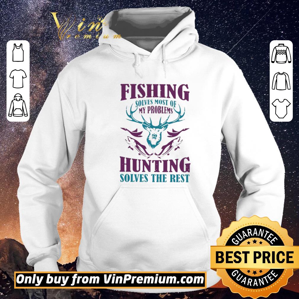 094e2cb3 premium fishing solves most of my problems hunting solves the rest shirt sweater 4 - Premium Fishing Solves Most Of My Problems Hunting Solves The Rest shirt sweater