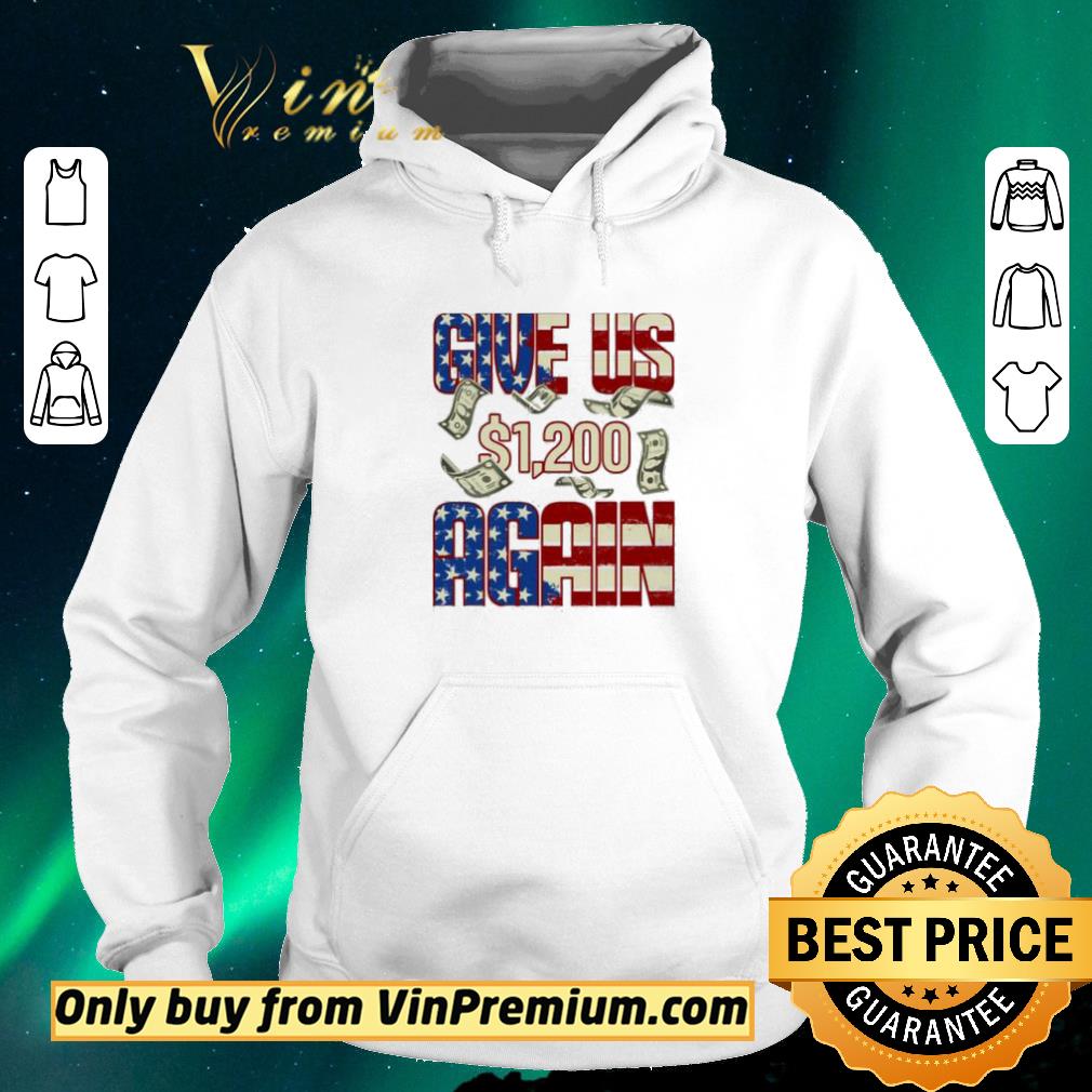 0a756986 funny give us 1200 usd again funny stimulus check political shirt sweater 4 - Funny Give Us 1200 USD Again Funny Stimulus Check Political shirt sweater