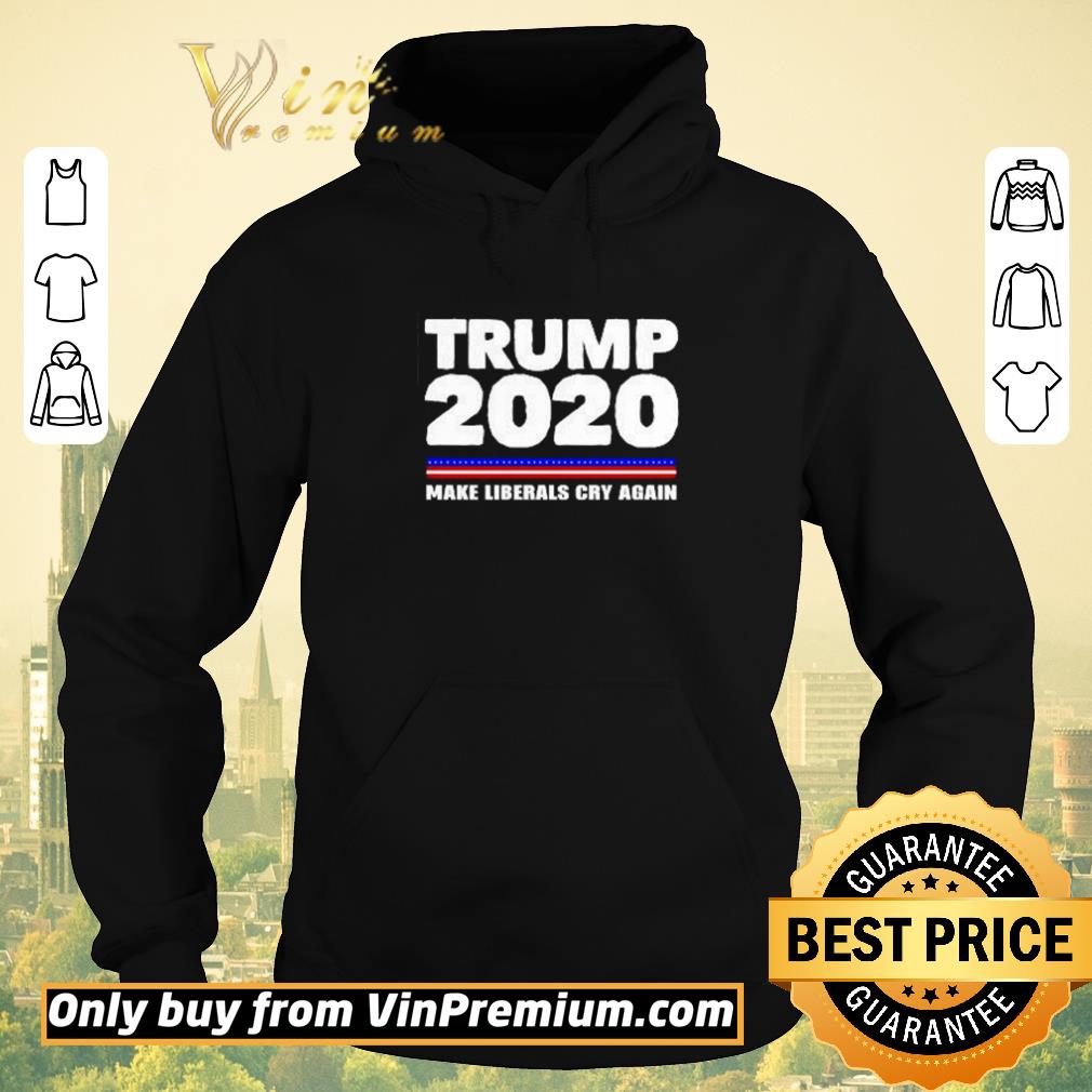 0b07bdef official trump 2020 make liberals cry again shirt sweater 4 - Official Trump 2020 make liberals cry again shirt sweater