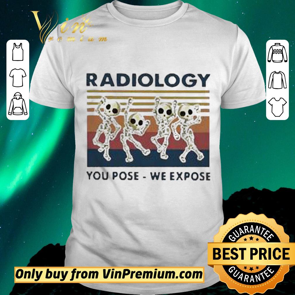 Official Skeletons Radiology You Pose We Expose Vintage shirt sweater