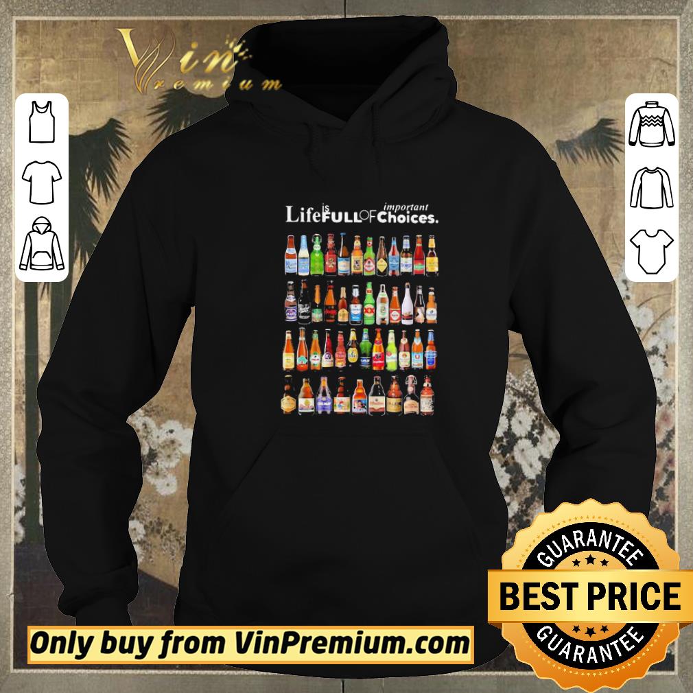 Premium Life Is Full Of Important Choices Beers shirt sweater 0ca318ac premium life is full of important choices beers shirt sweater 4 - Premium Life Is Full Of Important Choices Beers shirt sweater