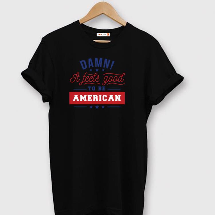Original Damn It's Feels Good To Be an American 4th Of July Shirt 0d03df10 original damn it s feels good to be an american 4th of july shirt 1 - Original Damn It's Feels Good To Be an American 4th Of July Shirt
