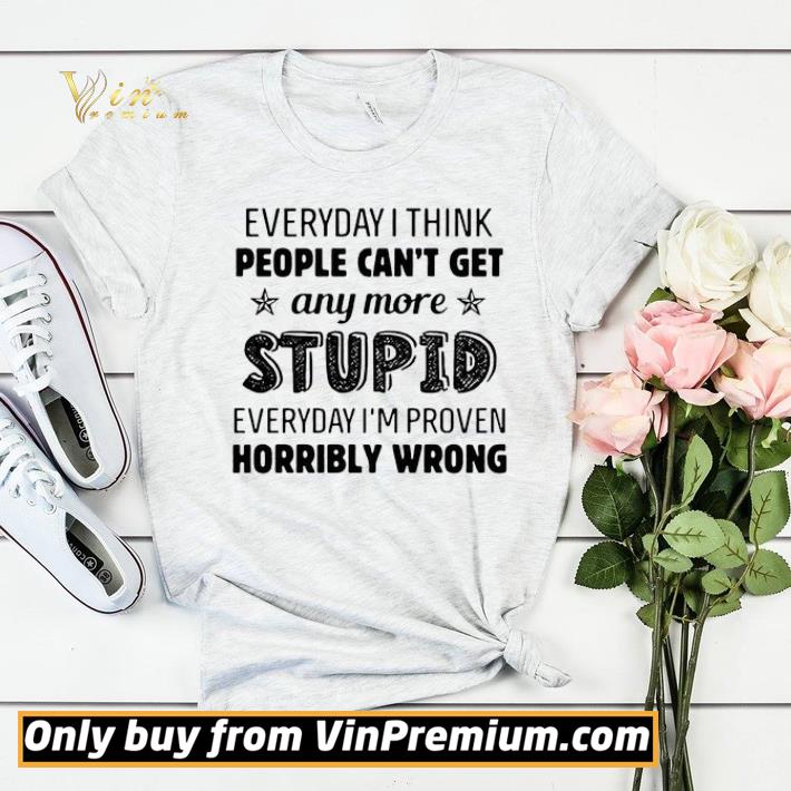 Everyday I Think People Can’t Get Any More Stupid Everyday I’m Proven Horribly Wrong shirt sweater 0d5129f0 everyday i think people can t get any more stupid everyday i m proven horribly wrong shirt sweater 4 - Everyday I Think People Can’t Get Any More Stupid Everyday I’m Proven Horribly Wrong shirt sweater