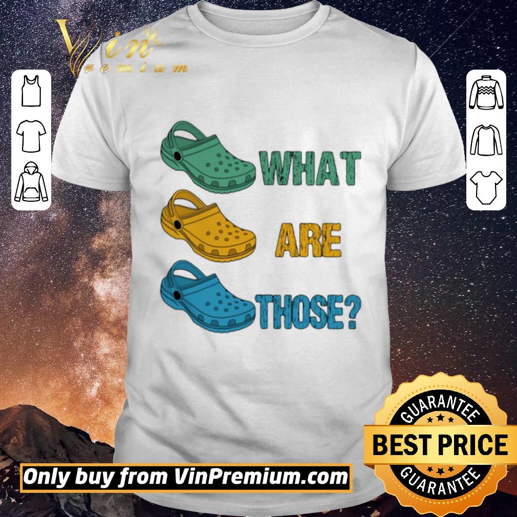 Awesome Crocs What Are Those shirt sweater