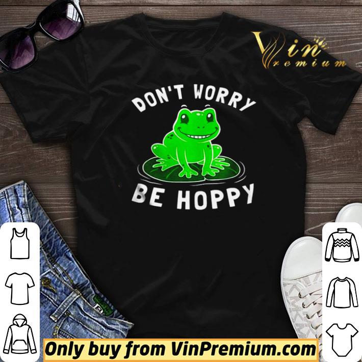 Frog don’t worry be hoppy shirt