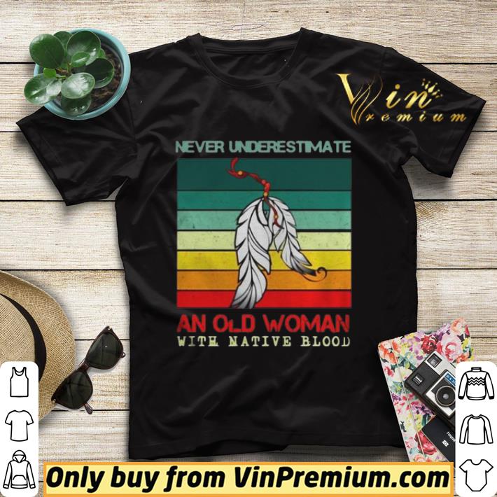 14954b9e never underestimate an old woman with native blood vintage shirt sweater 4 - Never Underestimate An Old Woman With Native Blood Vintage shirt sweater