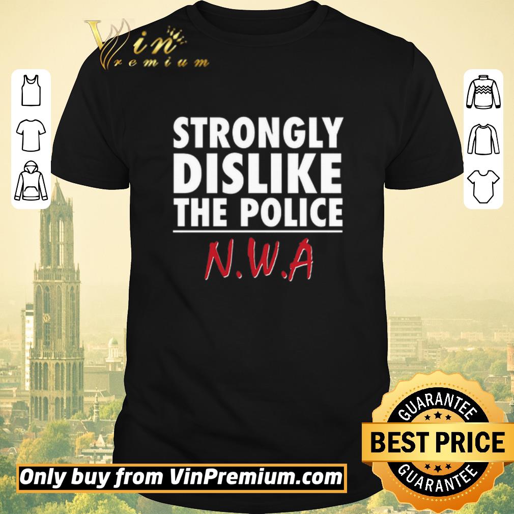 Nice Strongly Dislike The Police Nwa 2020 shirt sweater