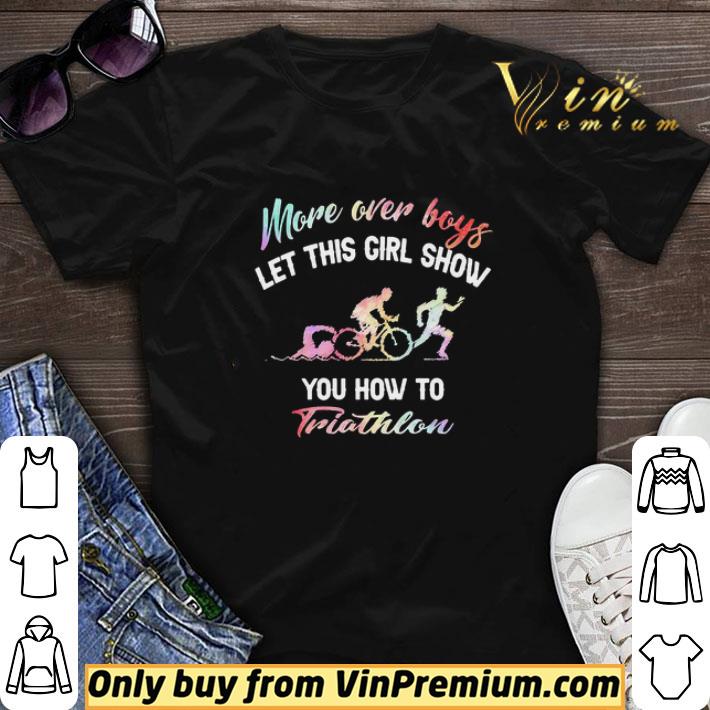 More Over Boys Let This Girl Show You How To Triathlon shirt sweater