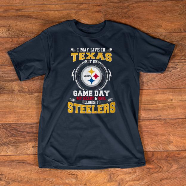 Premium I May Live In Texas But On Game Day My Heart And Soul Belongs To Steelers Shirt