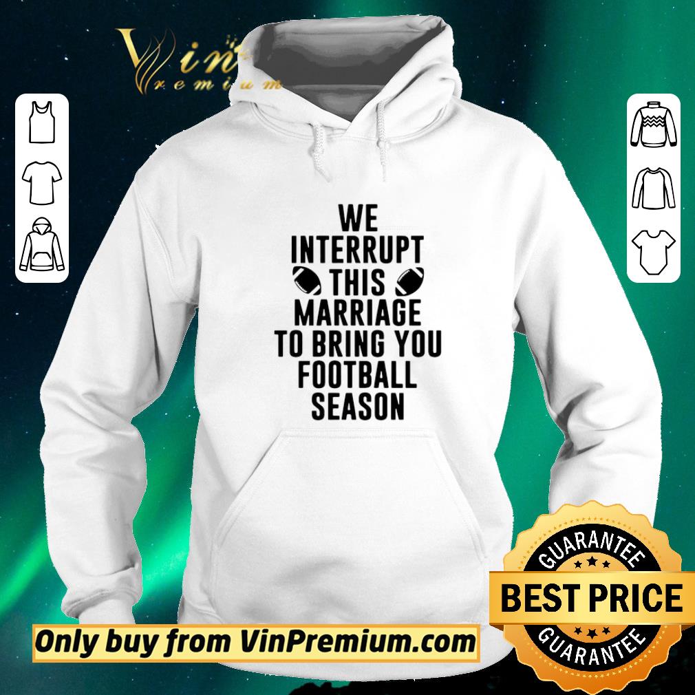 190da30e official we interrupt this marriage to bring you football season shirt sweater 4 - Official We Interrupt This Marriage To Bring You Football Season shirt sweater