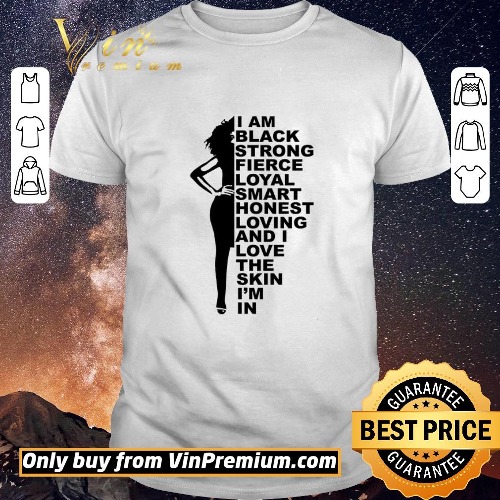 Awesome Black Woman I Am Black Strong Fierce Loyal Smart Honest Loving And I Love shirt sweater