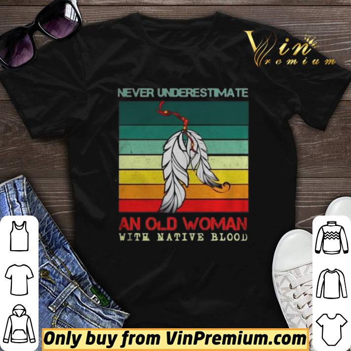 Never Underestimate An Old Woman With Native Blood Vintage shirt sweater