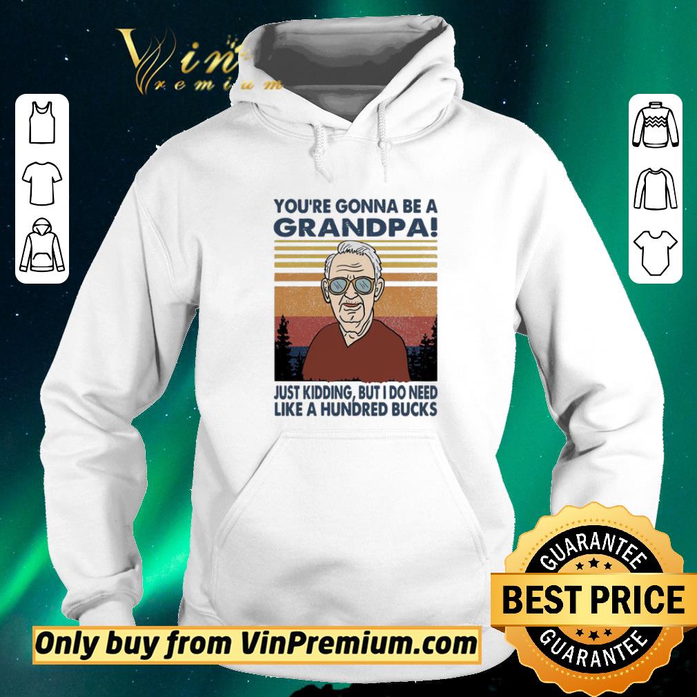 1ff88d9a funny you re gonna be a grandpa just kidding but i do need like a hundred bucks vintage shirt sweater 4 - Funny You’re gonna be a Grandpa Just kidding but I do need like a hundred bucks vintage shirt sweater