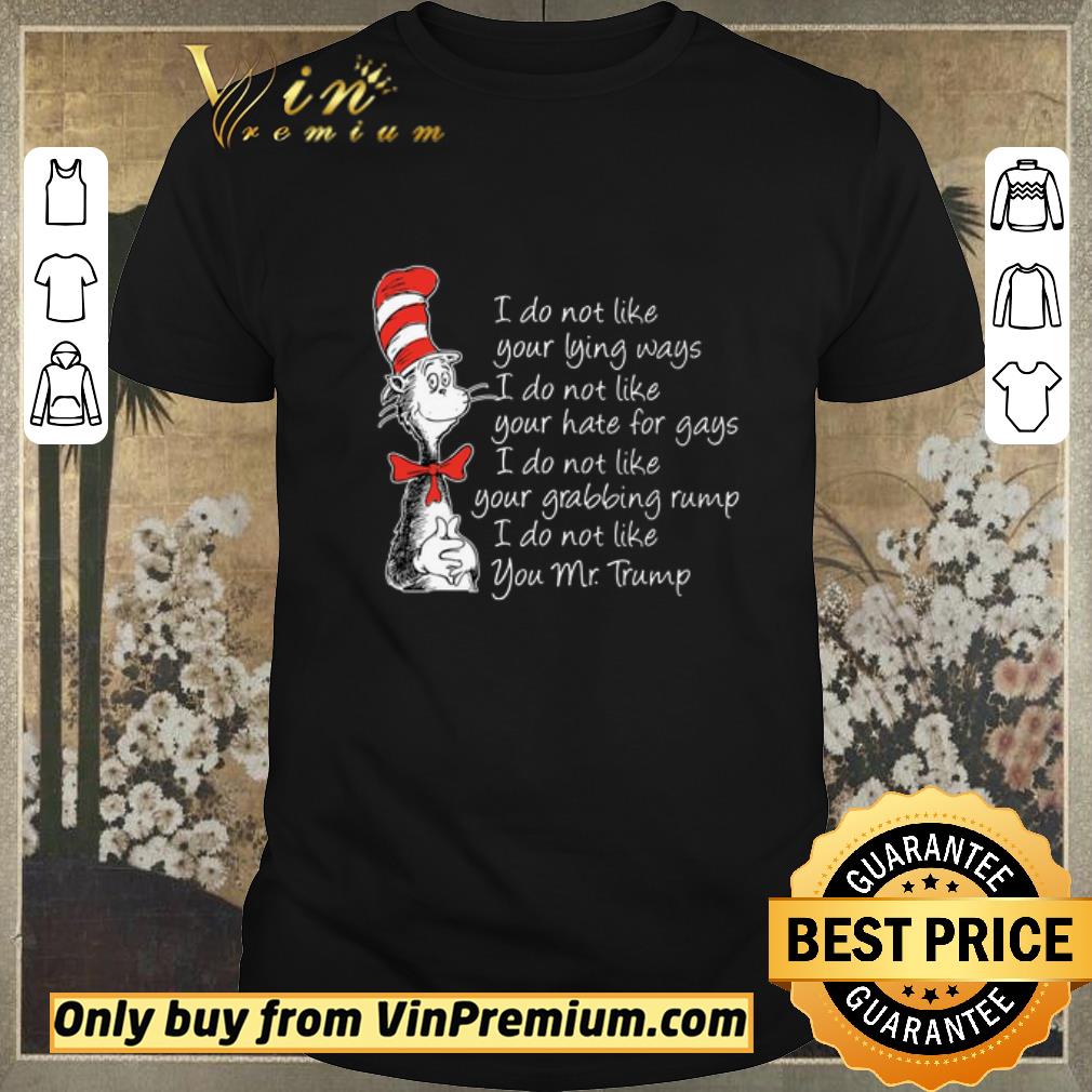 Awesome Dr Seuss I Do Not Like Your Lying Ways I Do Not Like You Mr Trump shirt sweater