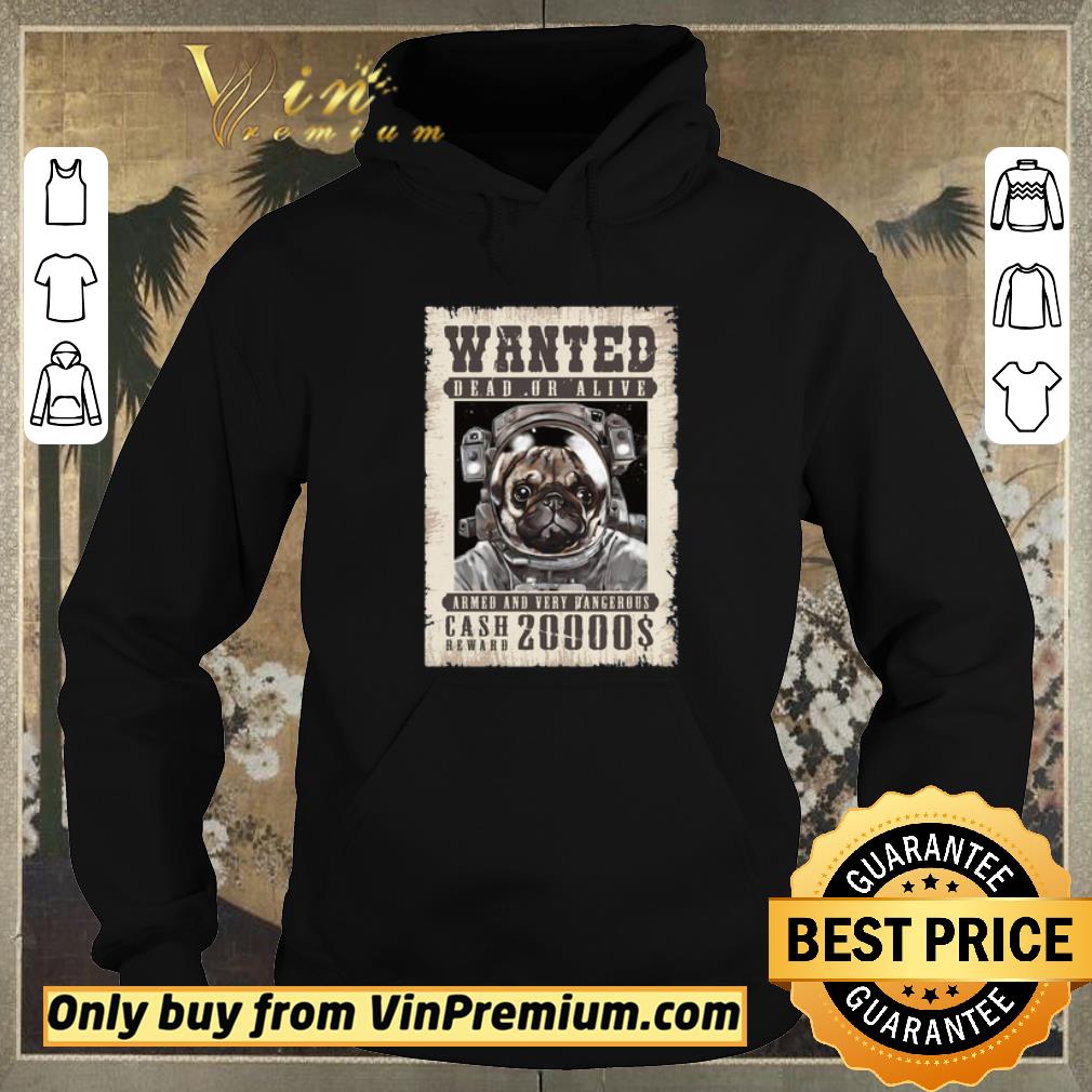 2386a9e0 premium pug wanted dead or alive armed and very dangerous cash reward 20000 shirt sweater 4 - Premium Pug Wanted Dead Or Alive Armed And Very Dangerous Cash Reward 20000$ shirt sweater