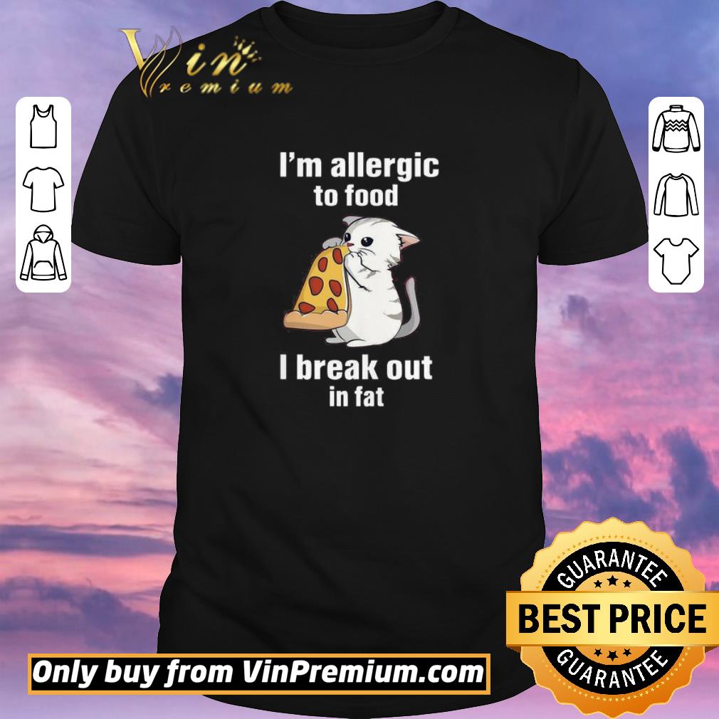 Pretty I’m Allergic To Food I Break Out In Fat shirt sweater