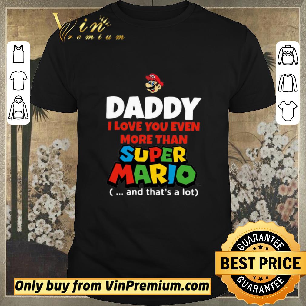 Hot Daddy I Love You Even More Than Super Mario And That’s A Lot shirt sweater