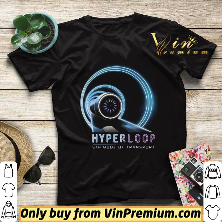 Hyperloop 5th Mode Of Transport shirt sweater 2be1e66a hyperloop 5th mode of transport shirt sweater 4 - Hyperloop 5th Mode Of Transport shirt sweater