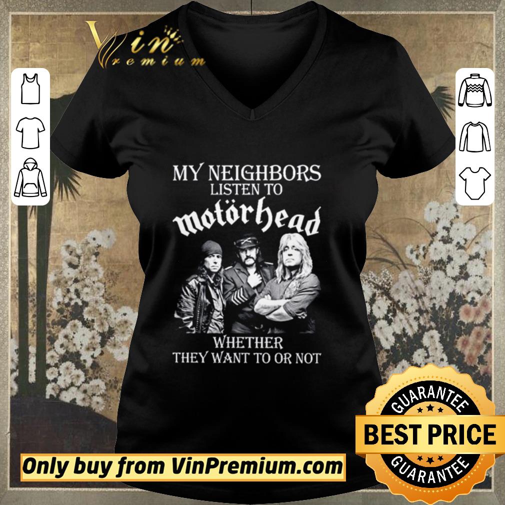 Original My neighbors listen to MotorHead whether they want to or not shirt sweater