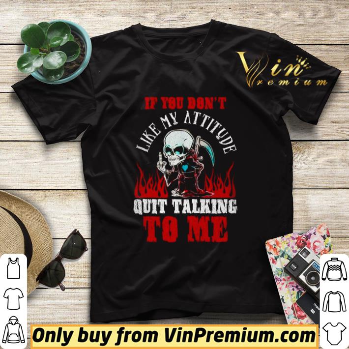 Death If you don’t like my attitude quit talking to me shirt sweater 2e67953e death if you don t like my attitude quit talking to me shirt sweater 4 - Death If you don’t like my attitude quit talking to me shirt sweater