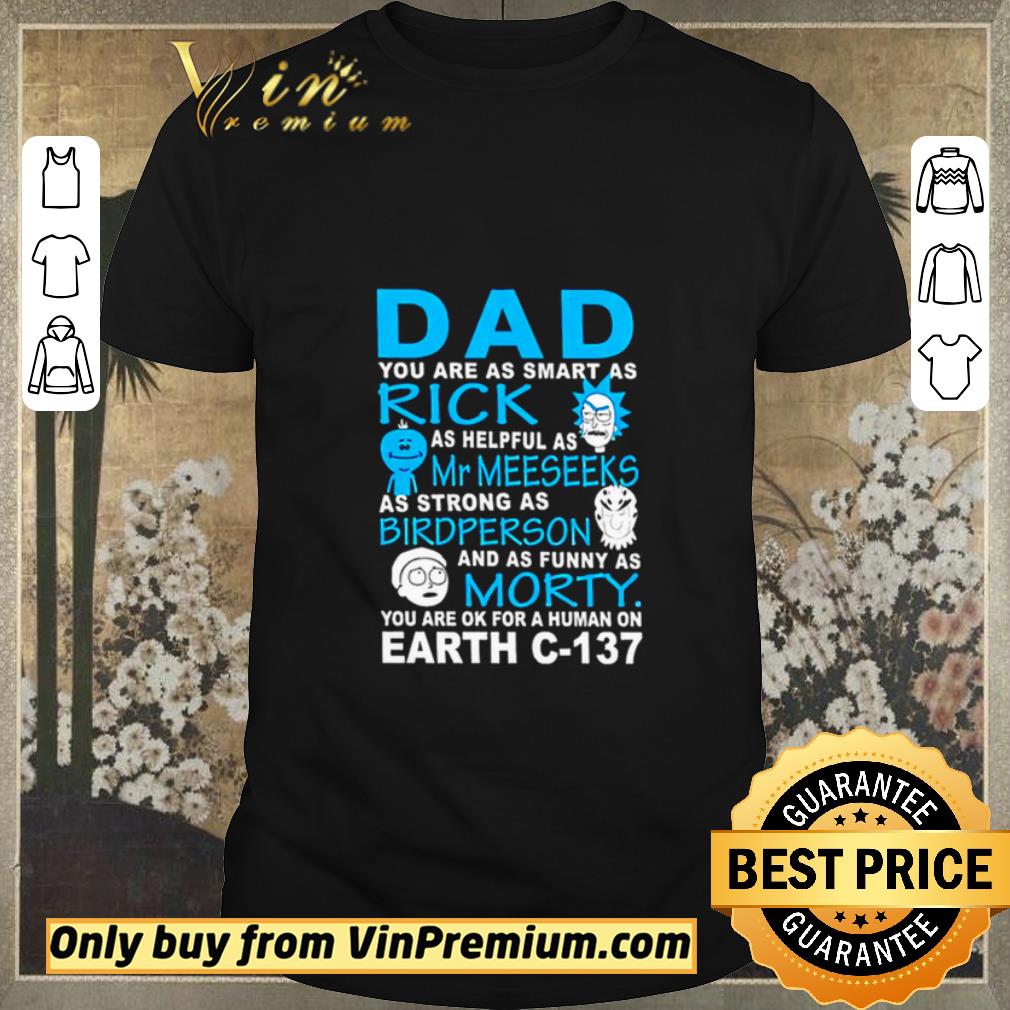 Funny Dad You Are As Smart As Rick Mr Meeseeks Bird Person Morty Earth C-137 shirt sweater
