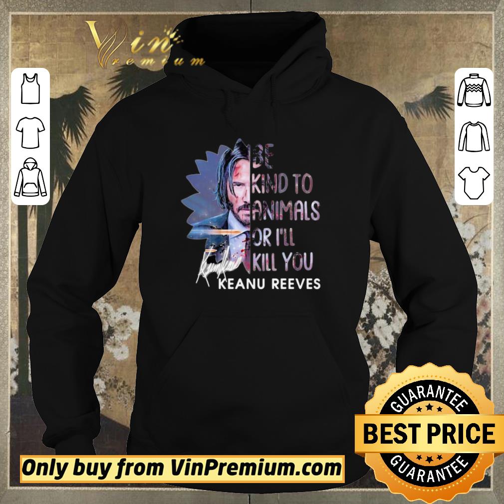 Awesome Keanu reeves be kind to animals or i’ll kill you signature shirt sweater 2fefd19a awesome keanu reeves be kind to animals or i ll kill you signature shirt sweater 4 - Awesome Keanu reeves be kind to animals or i’ll kill you signature shirt sweater