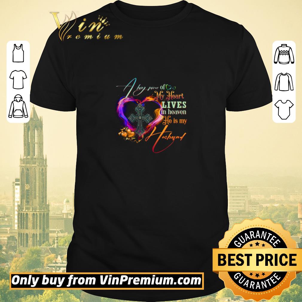 Awesome God A Big Piece Of My Heart Lives In Heaven He Is My Husband shirt sweater