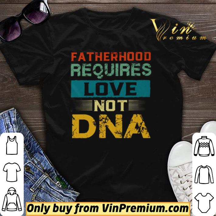 Fatherhood requires love not DNA Vintage shirt sweater