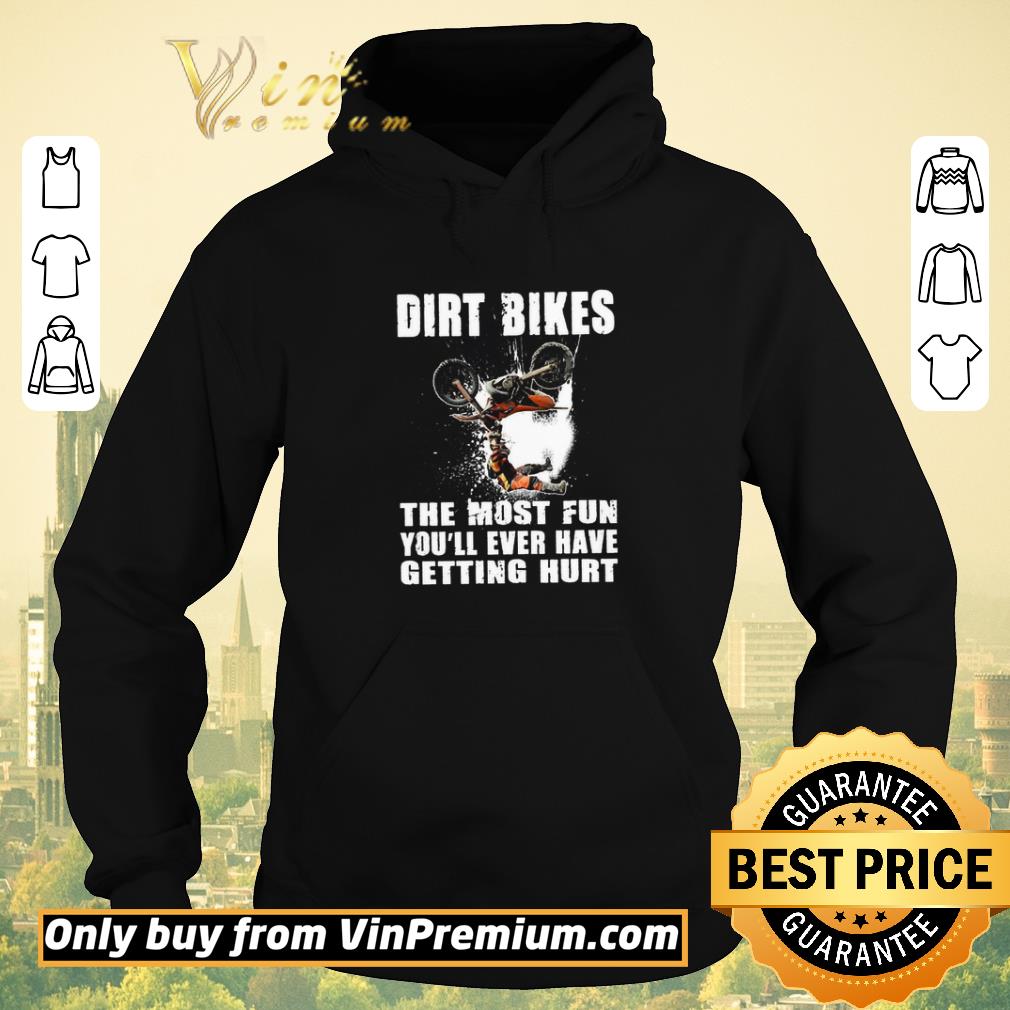 31f2fd8e premium dirt bikes the most fun you ll ever have getting hurt shirt 4 - Premium Dirt Bikes The Most Fun You'll Ever Have Getting Hurt shirt