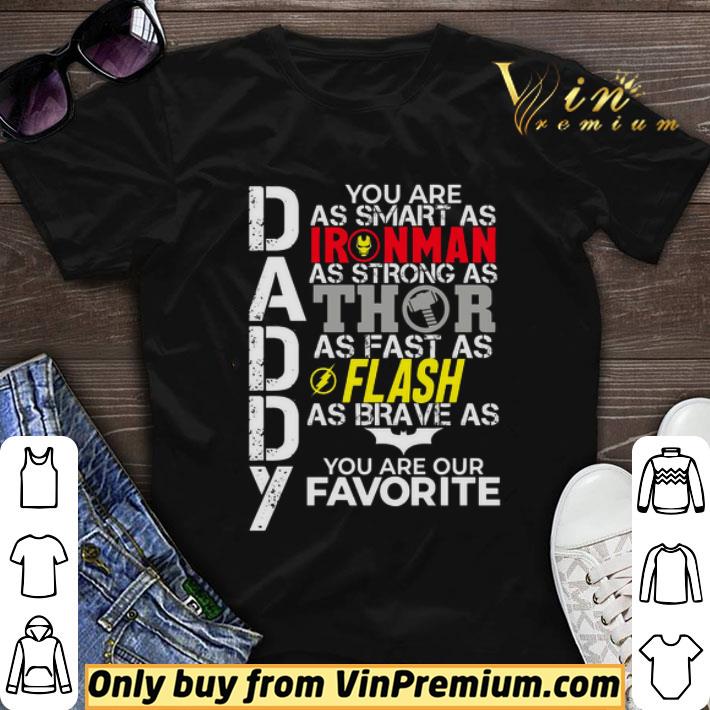 Daddy You Are As Smart As Ironman As Strong As Thor As Fast As Flash As Brave As Batman You Are Our Favorite shirt sweater