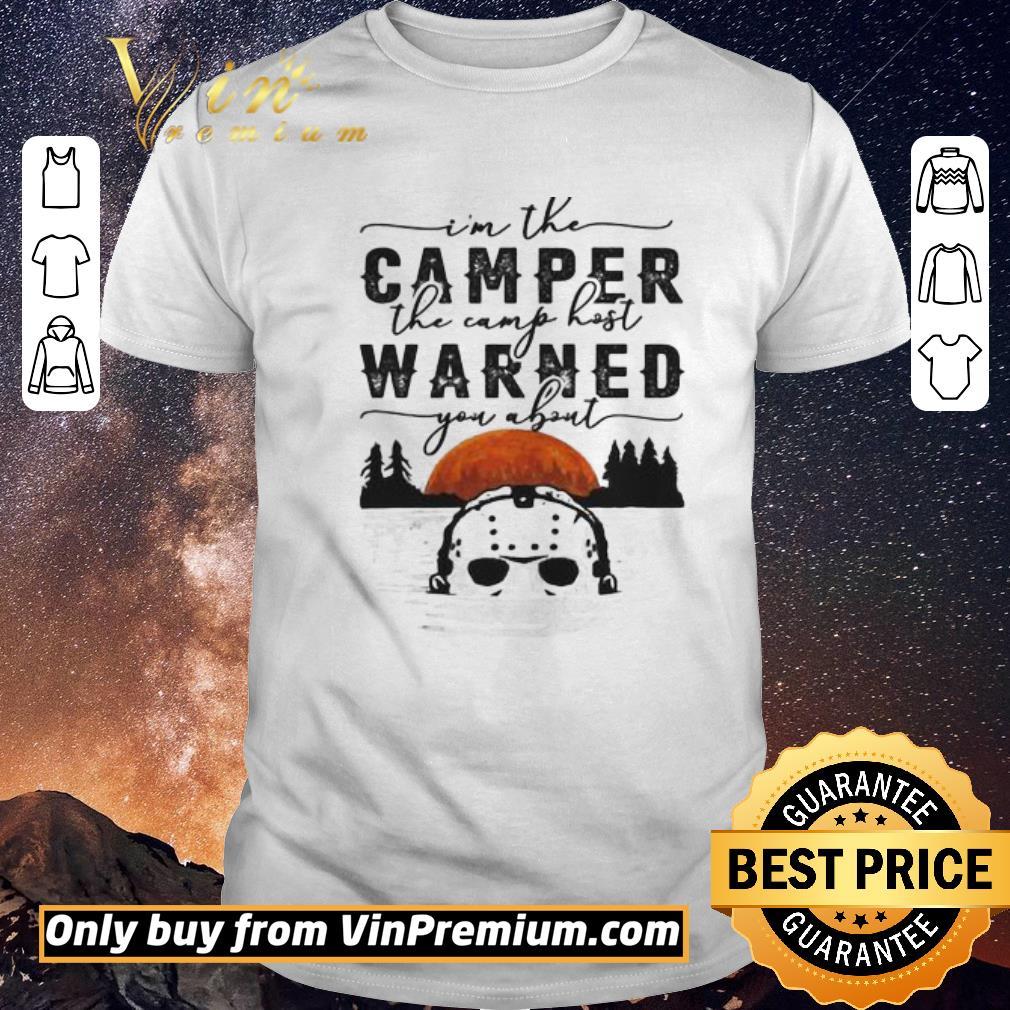 Awesome Im the camper the camp host warned you about Jason Voorhees shirt sweater