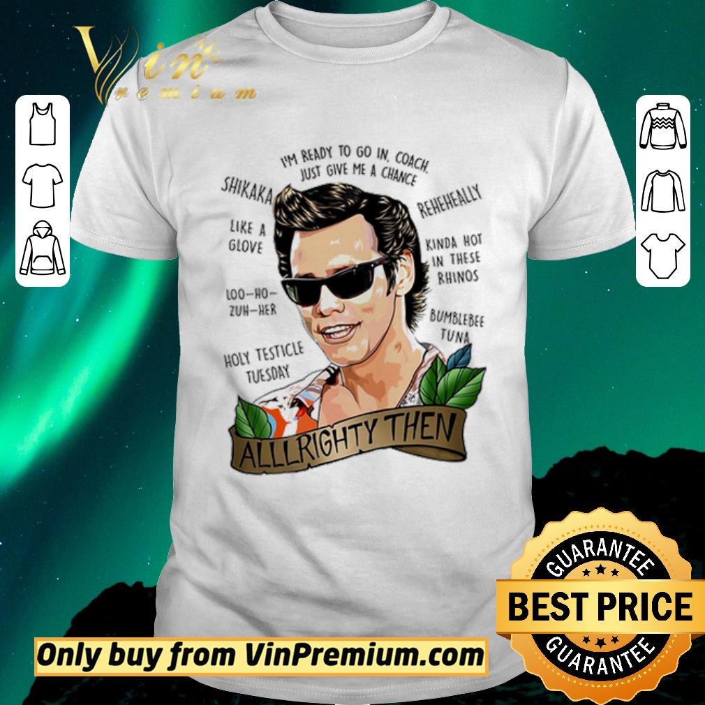 Nice Alrighty Then I’m Ready To Go In Coach Just Give Me A Chance shirt sweater