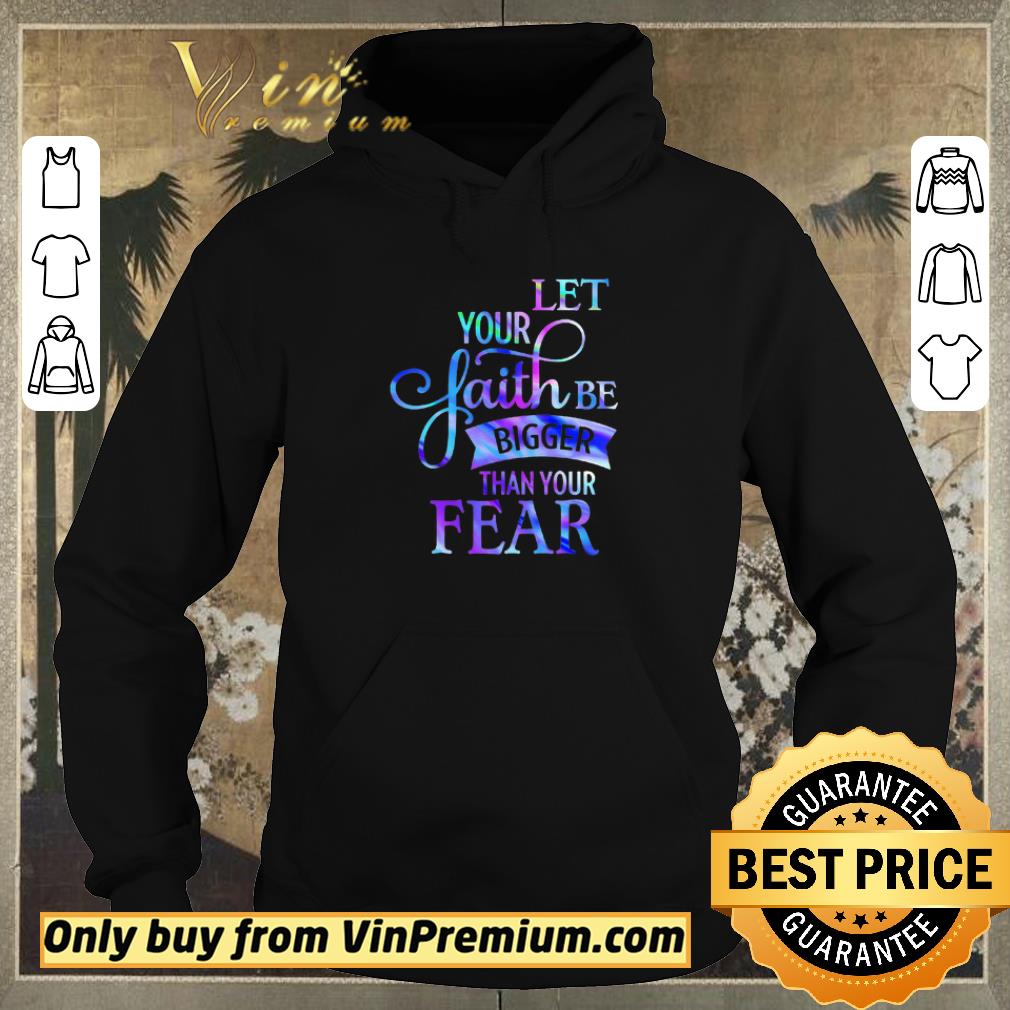 3667c9b8 hot let your faith be bigger than your fear shirt sweater 4 - Hot Let Your Faith Be Bigger Than Your Fear shirt sweater