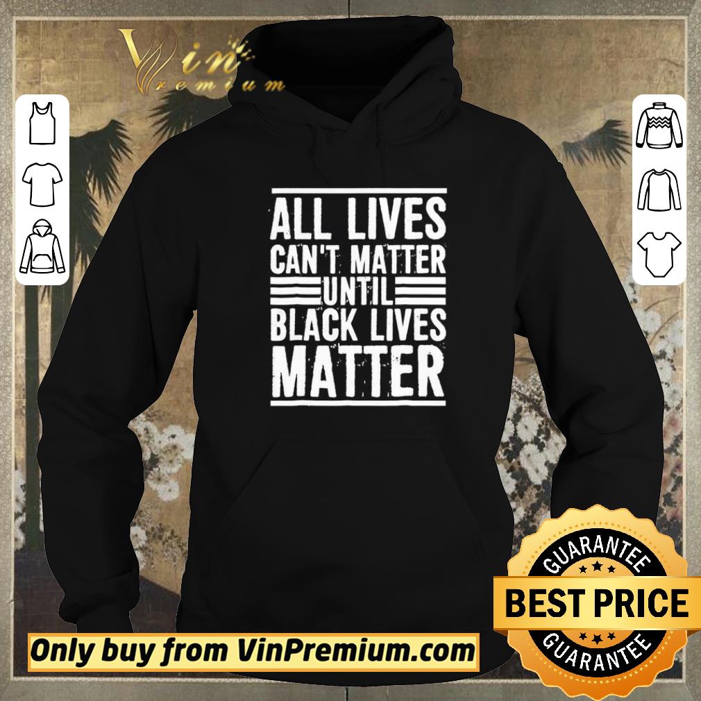 Funny All lives can’t matter until black lives matter shirt sweater 36c3de31 funny all lives can t matter until black lives matter shirt sweater 4 - Funny All lives can’t matter until black lives matter shirt sweater