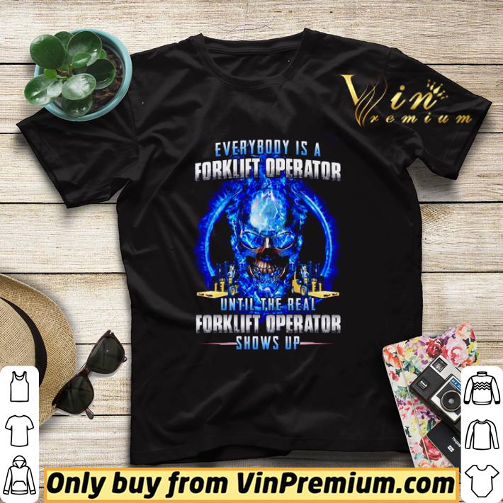 37e2e7eb everybody is a forklift operator until the real forklift operator shows up shirt sweater 4 - Everybody is a forklift operator until the real forklift operator shows up shirt sweater