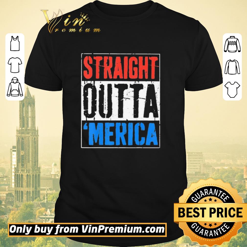 Nice Straight Outta Merica shirt