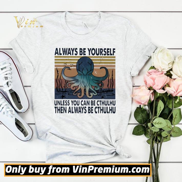 Always be yourself unless you can be cthulhu then always be cthulhu vintage shirt sweater 3899dec7 always be yourself unless you can be cthulhu then always be cthulhu vintage shirt sweater 4 - Always be yourself unless you can be cthulhu then always be cthulhu vintage shirt sweater